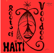 Roots of Haiti Voodoo Volume 1